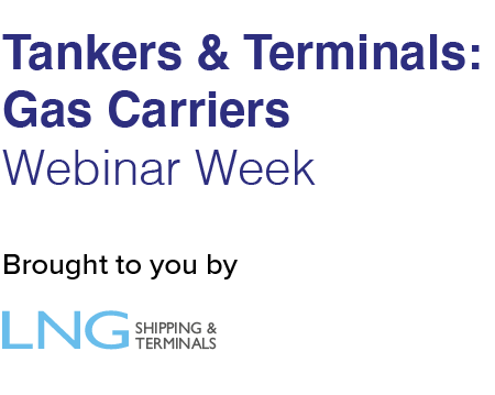 Tankers and Terminals: Gas Carriers Webinar Week