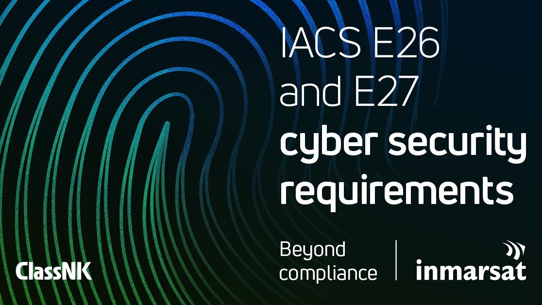 Starting from 1 July 2024, URs E26 and E27 will require new build vessels and their connected systems to meet certain minimum cyber-resilience standards.jpg